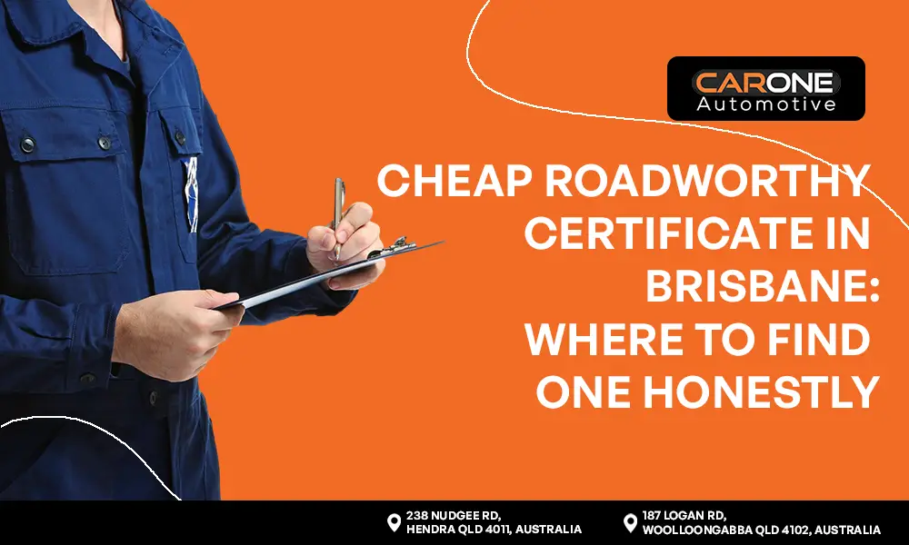 Cheap Roadworthy Certificates in Brisbane Where to Find One Honestly