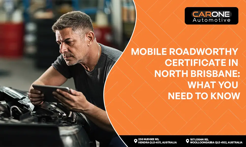 Mobile Roadworthy Certificate in North Brisbane What You Need to Know